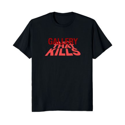 Gallery That Kills Tshirt